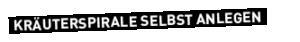 schwarzer Button mit weißer Schrift auf dem "Kräterspirale selbst anlegen" in Großbuchstaben steht